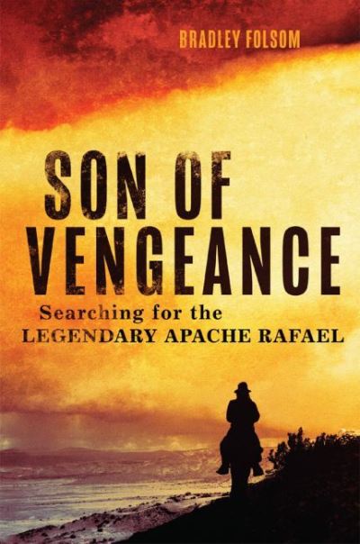 Cover for Bradley Folsom · Son of Vengeance: Searching for the Legendary Apache Rafael (Paperback Book) (2022)