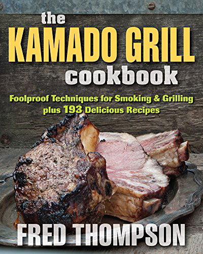 Cover for Fred Thompson · Kamado Grill Cookbook: Foolproof Techniques for Smoking &amp; Grilling, Plus 193 Delicious Recipes (Paperback Book) (2014)