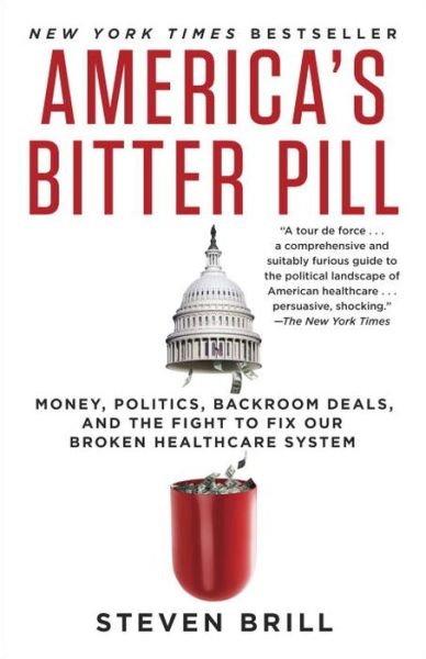 Cover for Steven Brill · America's Bitter Pill: Money, Politics, Backroom Deals, and the Fight to Fix Our Broken Healthcare System (Taschenbuch) (2015)