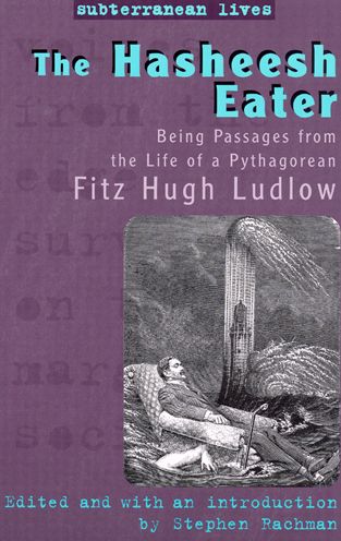 The Hasheesh Eater: Being Passages from the Life of a Pythagorean - Subterranean Lives - Fitz Hugh Ludlow - Books - Rutgers University Press - 9780813538686 - July 6, 2006