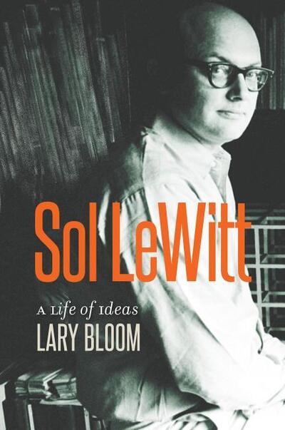 Cover for Lary Bloom · Sol LeWitt: A Life of Ideas (Hardcover Book) (2019)