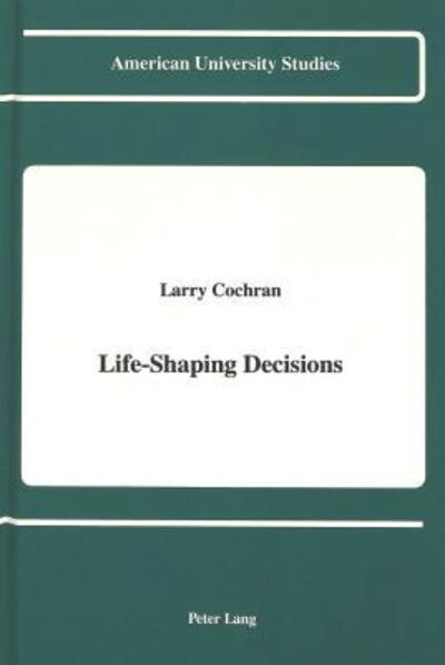 Cover for Larry Cochran · Life-Shaping Decisions - American University Studies Series 8: Psychology (Hardcover Book) (1991)