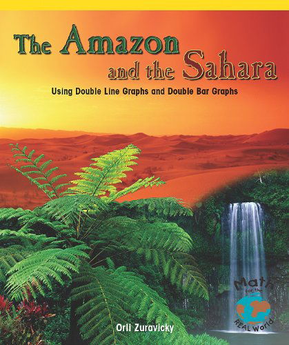 Cover for Orli Zuravicky · The Amazon and the Sahara: Using Double Line Graphs and Double Bar Graphs (Powermath) (Paperback Book) (2010)