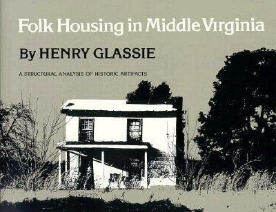 Cover for Henry Glassie · Folk Housing Middle Virginia: Structural Analysis Historic Artifacts (Paperback Book) (1976)