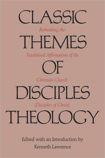 Cover for Kenneth Lawrence · Classic Themes of Disciples Theology: Rethinking the Traditional Affirmations of the Christian Church (Disciples of Christ) (Paperback Book) (2008)