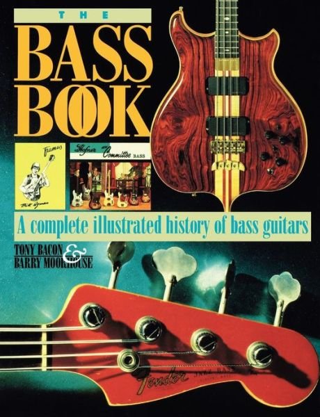 The Bass Book: A Complete Illustrated History of Bass Guitars - Tony Bacon - Bøger - Backbeat Books - 9780879303686 - 1. juni 1995
