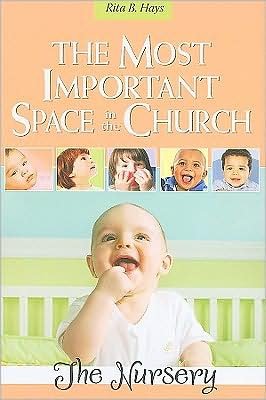 Cover for Rita B. Hays · The Most Important Space in the Church: the Nursery (Pocketbok) (2009)