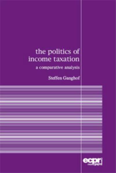 Cover for Steffen Ganghof · The Politics of Income Taxation: A Comparative Analysis (Paperback Book) (2006)