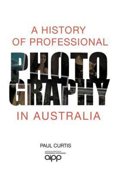 Cover for Paul Curtis · History of Professional Photography in Australia (Buch) (2019)