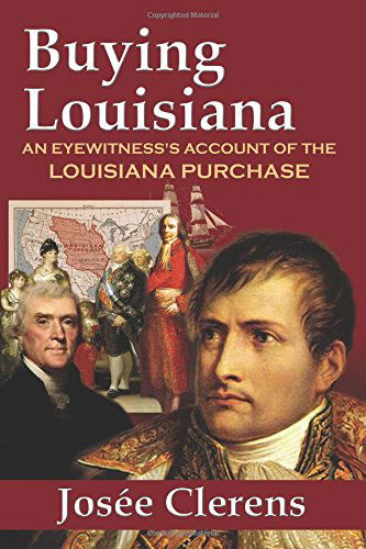 Cover for Josee Clerens · Buying Louisiana: An Eyewitness's Account of the Louisiana Purchase (Paperback Book) [New, New Revised edition] (2014)