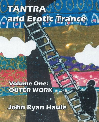 Cover for John Ryan Haule · Tantra &amp; Erotic Trance: Volume One - Outer Work (Paperback Book) [First edition] (2012)
