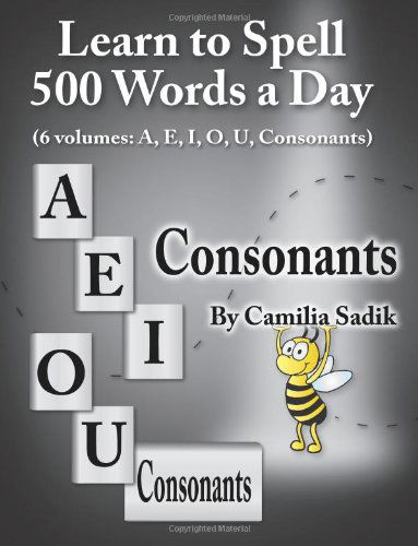 Cover for Camilia Sadik · Learn to Spell 500 Words a Day: The Consonants (vol. 6) (Paperback Book) [Large type / large print edition] (2013)