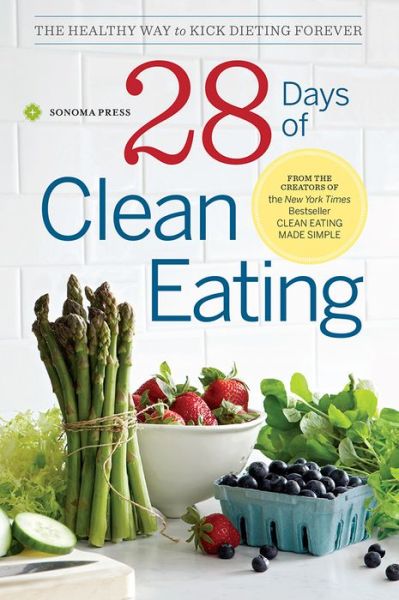 Cover for Sonoma Press Sonoma Press · 28 Days of Clean Eating: The Healthy Way to Kick Dieting Forever (Paperback Book) (2014)