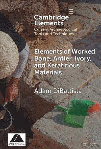 DiBattista, Adam (American School of Classical Studies, Athens) · Worked Bone, Antler, Ivory, and Keratinous Materials - Elements in Current Archaeological Tools and Techniques (Hardcover Book) (2025)