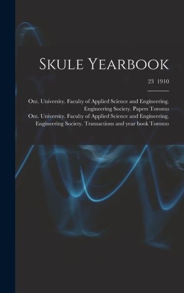 Cover for Ont University Faculty of Toronto · Skule Yearbook; 23 1910 (Hardcover bog) (2021)