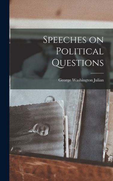 Cover for George Washington 1817-1899 Julian · Speeches on Political Questions (Hardcover Book) (2021)