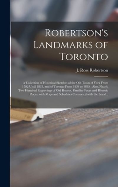 Cover for J Ross (John Ross) 1841- Robertson · Robertson's Landmarks of Toronto [microform] (Hardcover Book) (2021)