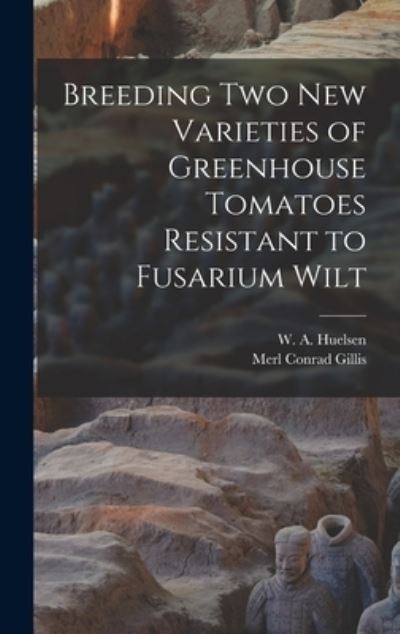 Cover for Merl Conrad 1893- Gillis · Breeding Two New Varieties of Greenhouse Tomatoes Resistant to Fusarium Wilt (Hardcover Book) (2021)