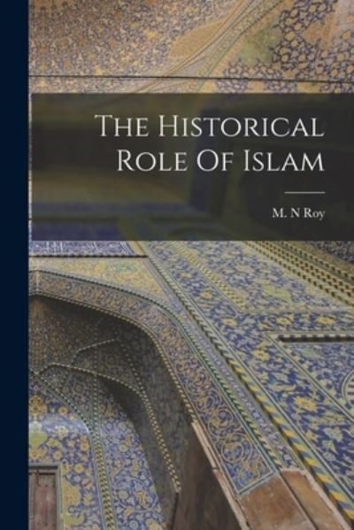 Cover for M N Roy · The Historical Role Of Islam (Pocketbok) (2021)