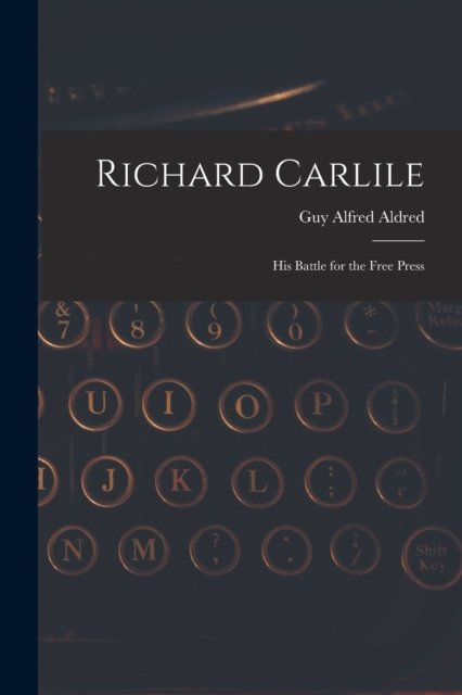Cover for Guy Alfred 1886-1963 Aldred · Richard Carlile (Pocketbok) (2021)