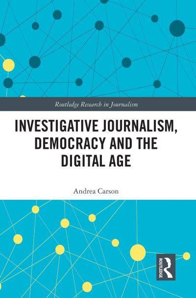 Cover for Carson, Andrea (University of Melbourne, Australia) · Investigative Journalism, Democracy and the Digital Age - Routledge Research in Journalism (Paperback Book) (2021)