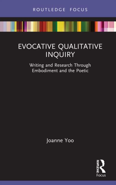 Cover for Joanne Yoo · Evocative Qualitative Inquiry: Writing and Research Through Embodiment and the Poetic - Developing Traditions in Qualitative Inquiry (Hardcover Book) (2021)