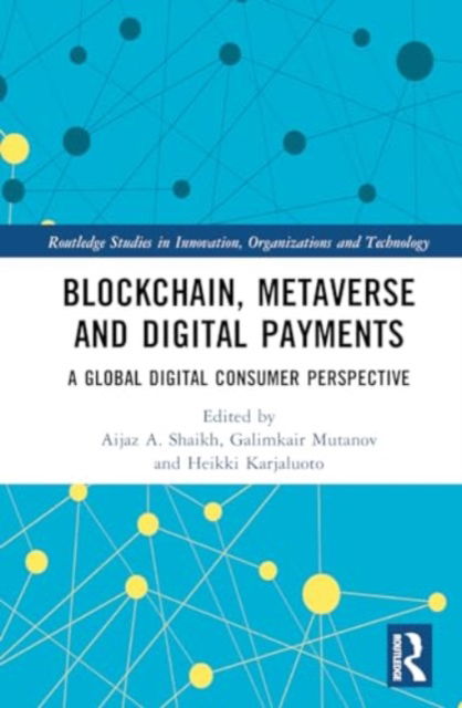 Blockchain, Metaverse, and Digital Payments: A Global Digital Consumer Perspective - Routledge Studies in Innovation, Organizations and Technology -  - Bücher - Taylor & Francis Ltd - 9781032512686 - 21. Oktober 2024