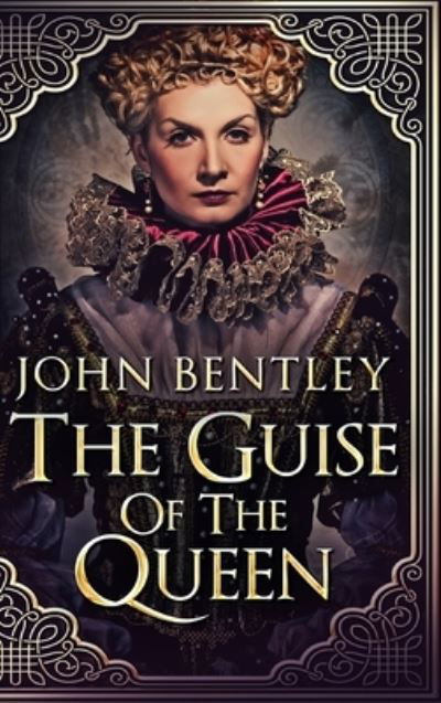 The Guise Of The Queen - John Bentley - Książki - Blurb - 9781034381686 - 21 grudnia 2021