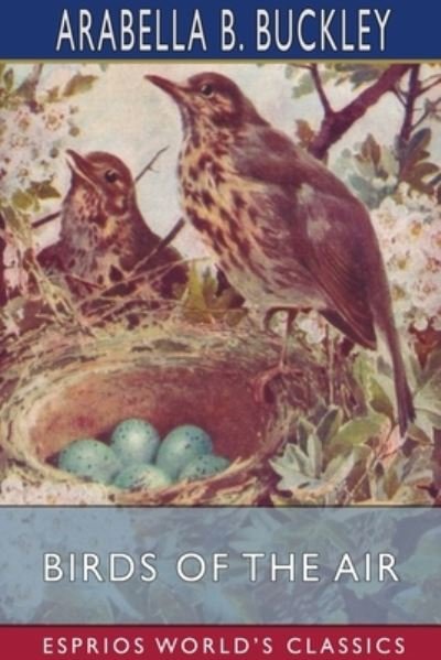 Cover for Arabella B Buckley · Birds of the Air (Esprios Classics) (Paperback Book) (2024)