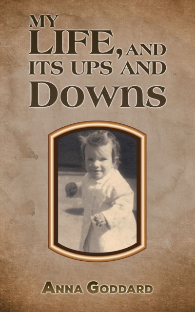 My Life, and Its Ups and Downs - Anna Goddard - Books - Austin Macauley Publishers - 9781035818686 - March 28, 2024