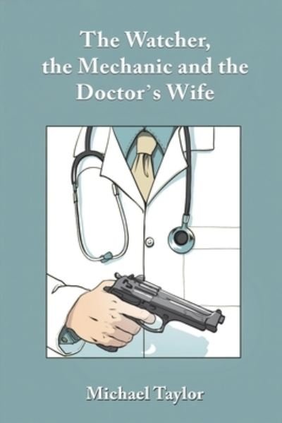 Cover for Michael Taylor · The Watcher, the Mechanic and the Doctor's Wife (Paperback Book) (2024)