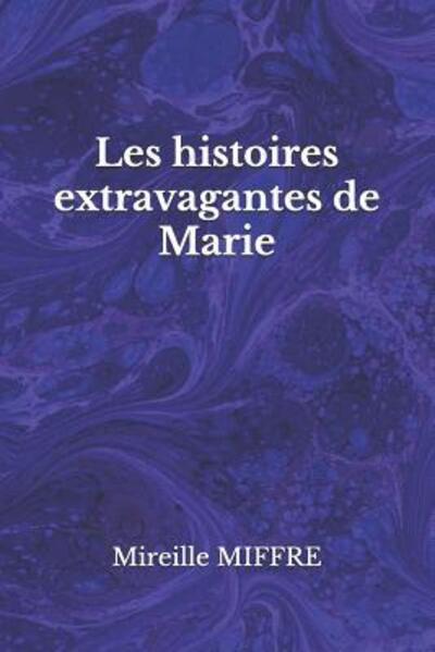 Cover for Mireille Miffre · Les histoires extravagantes de Marie (Paperback Book) (2019)