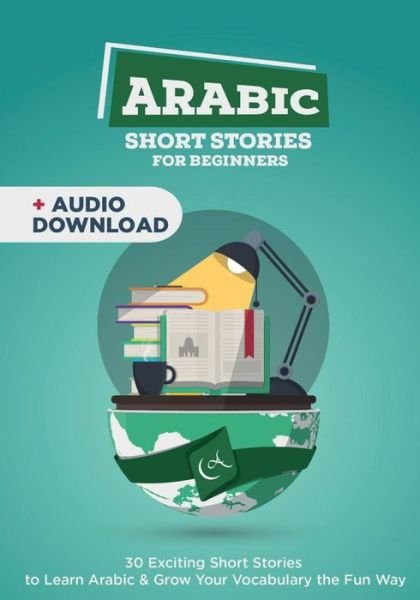 Arabic Short Stories for Complete Beginners: 30 Exciting Short Stories to Learn Korean & Grow Your Vocabulary the Fun Way - Learn Arabic - My Daily Arabic - Bøger - Independently Published - 9781090507686 - 14. marts 2019