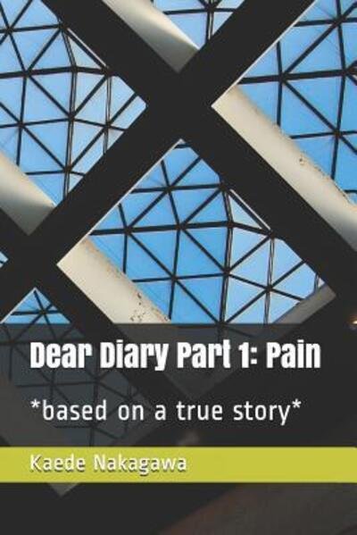 Cover for Kaede Nakagawa · Dear Diary Part 1 : Pain : *based on a true story* (Pocketbok) (2019)
