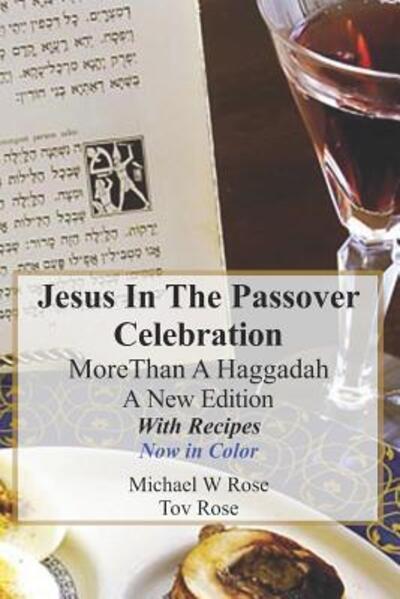 Cover for Rev Michael W Rose · Jesus in The Passover Celebration More Than A Haggadah : A New Version with Passover Recipes 'Now in Color' (Paperback Book) (2014)