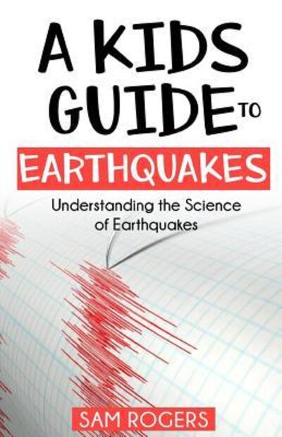 Cover for Sam Rogers · A Kids Guide to Earthquakes (Pocketbok) (2019)