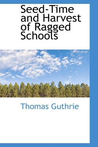 Cover for Thomas Guthrie · Seed-time and Harvest of Ragged Schools (Inbunden Bok) (2009)