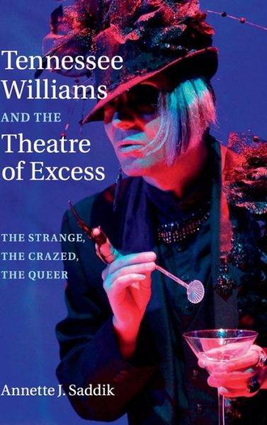 Cover for Saddik, Annette J. (City University of New York) · Tennessee Williams and the Theatre of Excess: The Strange, the Crazed, the Queer (Hardcover Book) (2015)