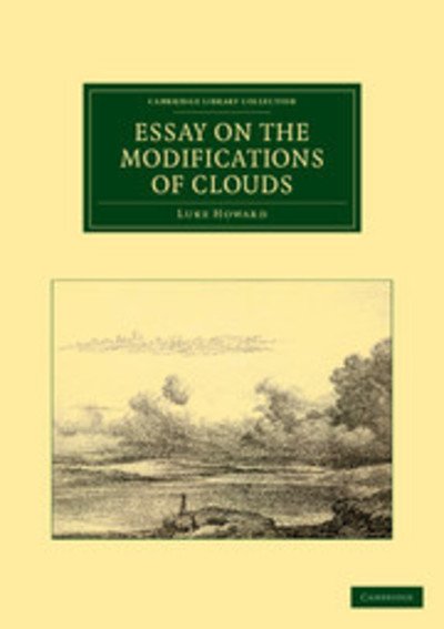 Cover for Luke Howard · Essay on the Modifications of Clouds - Cambridge Library Collection - Earth Science (Paperback Bog) [Reissue edition] (2011)
