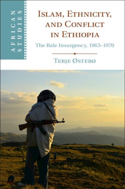 Cover for Østebø, Terje (University of Florida) · Islam, Ethnicity, and Conflict in Ethiopia: The Bale Insurgency, 1963-1970 - African Studies (Gebundenes Buch) (2020)