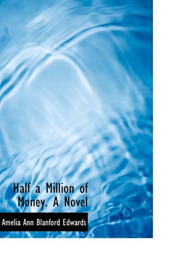 Cover for Amelia Ann Blanford Edwards · Half a Million of Money. a Novel (Hardcover Book) (2009)