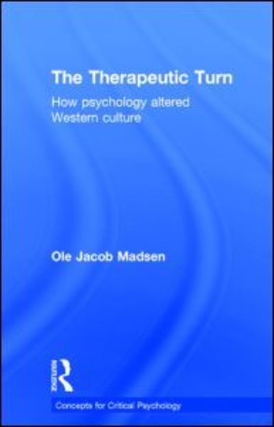 Cover for Madsen, Ole Jacob (University of Oslo, Norway.) · The Therapeutic Turn: How psychology altered Western culture - Concepts for Critical Psychology (Hardcover Book) (2014)