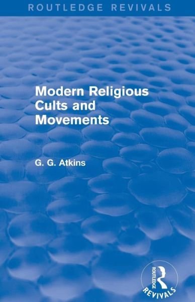Cover for Gaius Glenn Atkins · Modern Religious Cults and Movements (Routledge Revivals) - Routledge Revivals (Paperback Book) (2015)