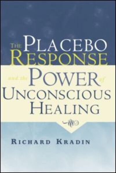 Cover for Kradin, Richard (Massachusetts General Hospital, USA) · The Placebo Response and the Power of Unconscious Healing (Paperback Book) (2015)