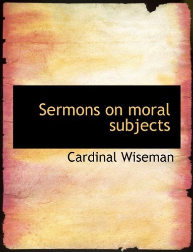 Cover for Cardinal Wiseman · Sermons on Moral Subjects (Taschenbuch) (2010)