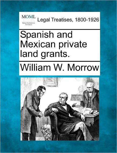 Cover for Morrow, William W, Jr. · Spanish and Mexican Private Land Grants. (Paperback Book) (2010)