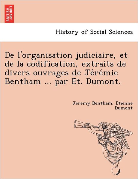 Cover for Jeremy Bentham · De L'organisation Judiciaire, et De La Codification, Extraits De Divers Ouvrages De Je Re Mie Bentham ... Par E T. Dumont. (Paperback Bog) (2011)