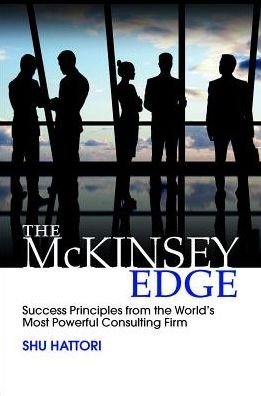Cover for Shu Hattori · The McKinsey Edge: Success Principles from the World’s Most Powerful Consulting Firm (Hardcover Book) [Ed edition] (2016)