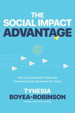 The Social Impact Advantage: Win Customers and Talent By Harnessing Your Business For Good - Tynesia Boyea-Robinson - Livros - McGraw-Hill Education - 9781264269686 - 23 de novembro de 2022