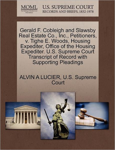 Cover for Alvin a Lucier · Gerald F. Cobleigh and Slawsby Real Estate Co., Inc., Petitioners, V. Tighe E. Woods, Housing Expediter, Office of the Housing Expediter. U.s. Supreme (Paperback Book) (2011)